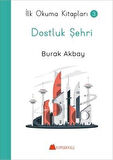 Dostluk Şehri - İlk Okuma Kitapları 3 / Burak Akbay