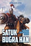 Satuk Buğra Han & Türklerin İlk Müslüman Hakanı / Ramazan Ateş