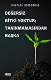 Değersiz Bitki Yoktur ; Tanınmamasından Başka