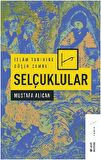 İslam Tarihine Düşen Cemre - Selçuklular - Mustafa Alican - Ketebe Yayınları