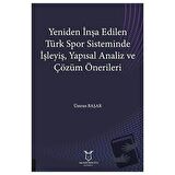 Yeniden İnşa Edilen Türk Spor Sisteminde İşleyiş Yapısal Analiz ve Çözüm Önerileri