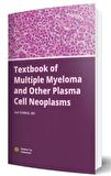 Textbook of Multiple Myeloma and Other Plasma Cell Neoplasms