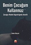 Benim Çocuğum Kullanmaz: Çocuğun Madde Bağımlılığında Annelik