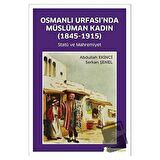 Osmanlı Urfası’nda Müslüman Kadın (1845-1915)