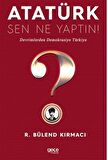 Atatürk, Sen Ne Yaptın!