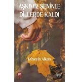 Aşkımız Seninle Dillerde Kaldı