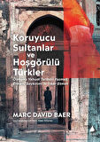 Koruyucu Sultanlar ve Hoşgörülü Türkler / Marc David Baer