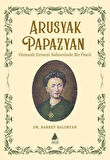 Arusyak Papazyan/ Osmanlı Ermeni Sahnesinde Bir Öncü