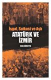 İşgal, Suikast ve Aşk Atatürk ve İzmir