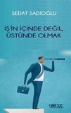 İş’in İçinde Değil, Üstünde Olmak