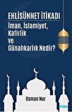 Ehlisünnet İtikadı/ İman, İslamiyet, Kafirlik ve Günahkarlık Nedir?