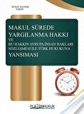 Makul Sürede Yargılanma Hakkı ve Bu Hakkın Avrupa İnsan Hakları Sözleşmesi ile Türk Hukukuna Yansım