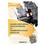 Çalışma Şartlarında Esaslı Değişiklik ve Değişikliğin Hukuki Sonuçları