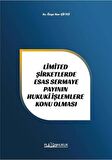 Limited Şirketlerde Esas Sermaye Payının Hukuki İşlemlere Konu Olması