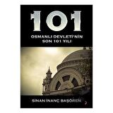 101 - Osmanlı Devleti’nin Son 101 Yılı