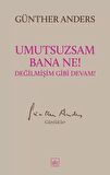 Umutsuzsam Bana Ne! Değilmişim Gibi Devam!