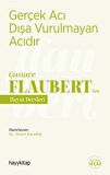 Gerçek Acı Dışa Vurulmayan Acıdır - Gustave Flaubert’den Hayat Dersleri