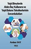 Yaşlı Bireylerde Akılcı İlaç Kullanımı ve Yaşlı Bakımı Teknikerlerinin Sorumlulukları
