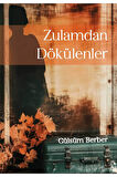 Zulamdan Dökülenler - Gülsüm Berber