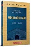 Balkanlarda Bir Uç Beyi Ailesi Mihaloğulları (1300-1600)