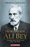 Hüseyinzade Ali Bey & Türkçülüğün Babası, Dahi Fikir Adamı Hayatı - Fikir Dünyası / Hüseyin Adıgüzel