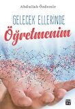 Gelecek Ellerinde Öğretmenim - Abdullah Özdemir