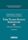 Yürürlüğünün 7. Yılında ve Yargıtay Kararları Işığında Türk Ticaret Kanunu Sempozyumu - 2 (Tebliğler Tartışmalar)