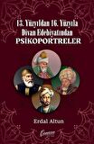 13. Yüzyıldan 16. Yüzyıla Divan Edebiyatından Psikoportreler / Erdal Altun