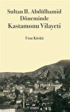 Sultan II. Abdülhamid Döneminde Kastamonu Vilayeti / Fırat Küskü