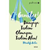 Gençler! Dünyaya Teslim Olmayın, Teslim Alın!