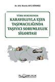 Türk Hukukunda Karayoluyla Eşya Taşımacılığında Taşıyıcı Sorumluluk Sigortası / Av. Arb. Nesrin Avcı Dönmez