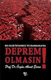 Ne Olur İstanbul ve Marmara’da Deprem Olmasın!