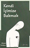Kendi İçimize Bakmak / Ahmet Türkben