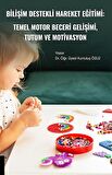 Bilişim Destekli Hareket Eğitiminin Temel Motor Beceri Gelişimi ile Tutum ve Motivasyon