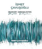 İsmet Çavuşoğlu - Objektif Gerçeklikten Plastik Fantezilere
