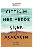 Gittiğim Her Yerde Çiçek Açacağım
