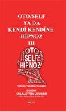 Oto / Self ya da Kendi Kendine Hipnoz III / Celalettin Uzuner