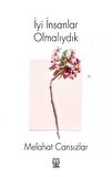 İyi İnsanlar Olmalıydık