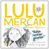 Lulu Mercan Hayatı Öğreniyor 3 - Bütün Renkler Güzeldir