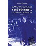 Cumhuriyet Eğitiminde Yeni Bir Nesil Yetiştirme Çalışmaları 1923-1950