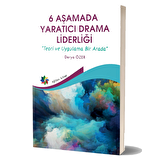 6 Aşamada Yaratıcı Drama Liderliği - Teori Ve Uygulama Bir Arada