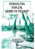 Osmanlı’da Toplum, Şehir Ve Ticaret - I -