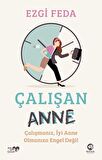 Çalışan Anne: Çalışmanız, İyi Anne Olmanıza Engel Değil