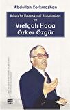 Kıbrıs’ta Demokrasi Bunalımları ve Vretçalı Hoca Özker Özgür