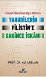 Osmanlı Yönetiminin Bilgisi Dahilinde Yahudilerin Filistin’e Sakince İskanı