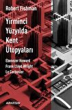 Yirminci Yüzyılda Kent Ütopyaları / Robert Fishman