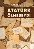 Atatürk Ölmeseydi / Adnan Öz