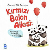 Kırmızı Balon Ailesi: Bir Evlat Edinilme Hikayesi / Gamze Bilir Seyhan