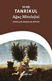 Ağaç Mitolojisi: Ritüeller, İnançlar, Mitler / Ulaş Tanrıkul