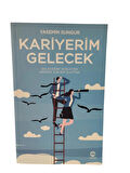Kariyerim Gelecek: Geleceğini Düşleyen Herkes İçin Bir Elkitabı